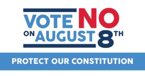Graphic: "Vote NO on August 8th. Protect Our Constitution"